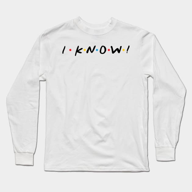 I Know! Long Sleeve T-Shirt by CoinRiot